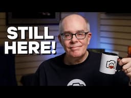 I'm Still Here!   Where I've been and what's coming for the channel