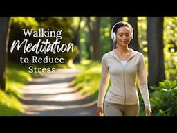 Walking Meditation to Reduce Stress (Mindful Walking Experience)