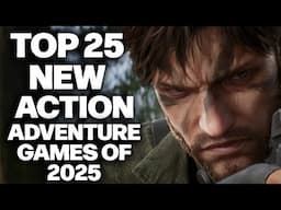 TOP 25 NEW Action-Adventure Games of 2025 And Beyond We Are Excited For