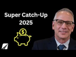 Get Ahead With Super Catch-up Contributions In 2025! What You Need To Know