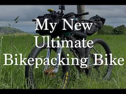 My New Ultimate Bikepacking Bike