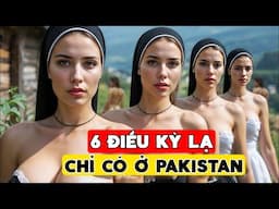 6 Điều Kỳ Lạ Chỉ Có Ở PAKISTAN Đất Nước Nhiều Gái Xinh Và Những Điều Bất Ngờ