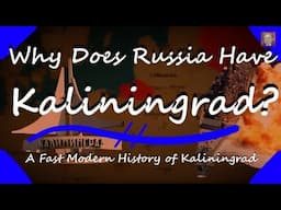 Why Does Russia Have Kaliningrad? - A Quick Modern History of Kaliningrad