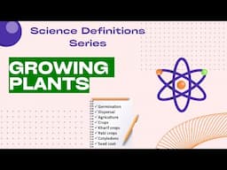 "Science Definitions Series" | Growing Plants | Science Definitions for Classes 4 to 6