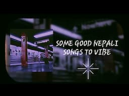 Some good Nepali songs to vibe.