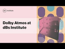 Dolby Atmos mixing at dBs Institute: Why it matters for our students