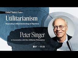 Utilitarianism: Avoiding Common Misunderstandings and Responding to Objections with Peter Singer