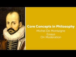 Michel de Montaigne, Essays | On Moderation | Philosophy Core Concepts