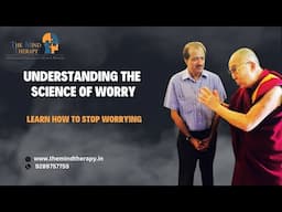 Understanding the Science of Worry: Learn how to stop worrying