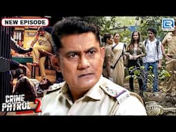 इस सून - सान जंगल में कई लड़किया हुई संगीन जुर्म की शिकार | Best Of Crime Patrol | Latest Episode