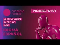 CONGRESO FUTURO 2025 | VIERNES 17 DE ENERO (ESPAÑOL)