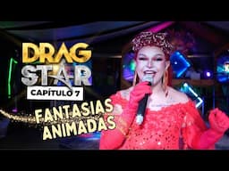 FANTASÍAS ANIMADAS 🌸🌷 DRAG STAR ⭐ Séptimo capítulo 💄