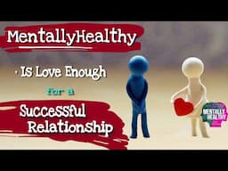 #MentallyHealthy • Is Love Enough for a Successful Relationship • for keeping Mental Health •