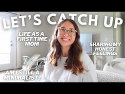 LET'S CATCH UP | how I'm *ACTUALLY* doing, life as a first time mom, and minimalism journey updates