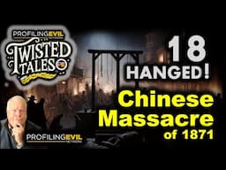 The Chinese Massacre of 1871, Profiling Evil’s Twisted Tales Unveils the Mystery