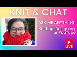 Knit & Chat: Ask me anything!