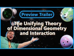 PREVIEW: The Unifying Theory of Dimensional Geometry and Interaction