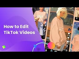 How to Edit TikTok Videos: The Easiest Guide!