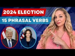 15 Phrasal Verbs to Understand the 2024 Election | Trump vs. Harris 🇺🇸