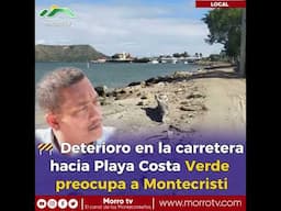 🚧 Deterioro en la carretera hacia Playa Costa Verde preocupa a Montecristi