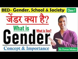 What is Gender? What is Sex? B.Ed. Gender, School & Society | Semester 4 | By Pawan Mishra