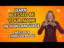 Learn Blessed be Your Name in Sign Language (Part 1of 4 in Step by Step Tutorial -Chorus and Bridge)