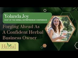 Forging Ahead As A Confident Herbal Business Owner with Yolanda Joy - HEC 24