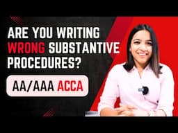 Are You Writing WRONG Substantive Procedures in AA/AAA Exams? | ACCA Audit Tips / AA / AAA / RUCHI