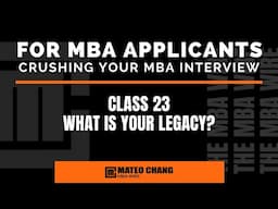 CLASS 023: HOW TO ANSWER THE QUESTION, "WHAT IS YOUR LEGACY?" DURING YOUR MBA INTERVIEW