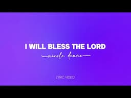 Nicole Denae - I Will Bless The Lord (Lyric Video)