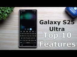 Samsung Galaxy S25 Series - TOP 10 Best New Features