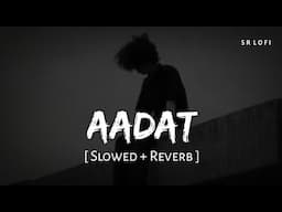 Aadat (Slowed + Reverb) | Atif Aslam | Kalyug | SR Lofi