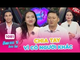 Bạn Muốn Hẹn Hò #1081A| Nhà trai 2 lần bị người yêu cũ bội bạc, chia tay vì có người khác