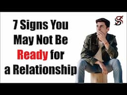 7 Signs You May Not Be Ready for a Relationship