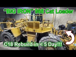 Only 5 Days to Rebuild this C18 in the "BIG IRON" Cat 988 Loader!