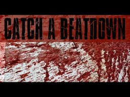 Catch A Beatdown