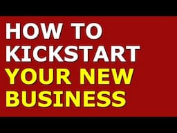 How to Kickstart Your New Business | Starting a Business