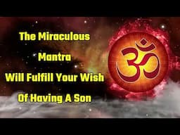 The Miraculous Mantra Will Fulfill Your Wish Of Having A Son