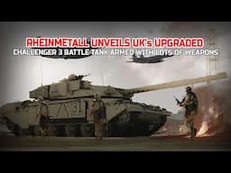 Rheinmetall Unveils UK’s Upgraded Challenger 3 Tank With Improved Armor and 120mm Smoothbore Cannon