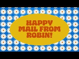 Happy Mail from Robin!