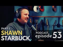 Shawn Starbuck - Part 1 - Road to Life as a Worship Leader