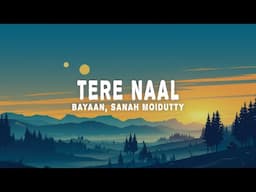 Tere Naal (Lyrics) - Bayaan, Sanah Moidutty, Vaibhav Pani