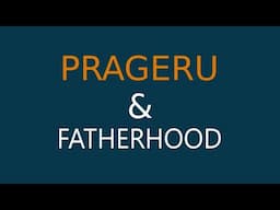 PragerU & Fatherhood