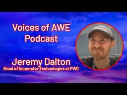 Voices of AWE Podcast - Jeremy Dalton, Head of Immersive Technologies at PWC