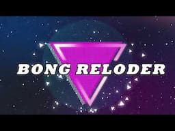 New intro, BONG RELODER