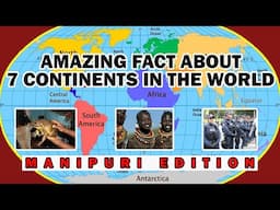 Amazing facts About 7 Continents in the World🌎 Manipuri Edition ✔ Loushing gi Mangal