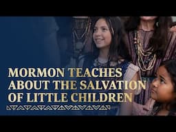 Mormon Teaches About the Salvation of Little Children