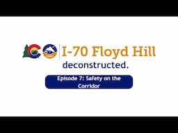 I-70 Floyd Hill Deconstructed Episode 7: Safety on the Corridor