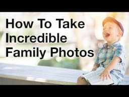 How To Take Incredible Family Photos