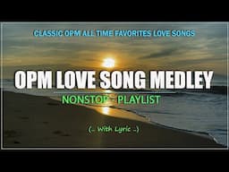 BEST OPM LOVE SONGS MEDLEY SELECTION (Lyrics)  NON-STOP OPM CLASSIC THROWBACK 80’s & 90’s